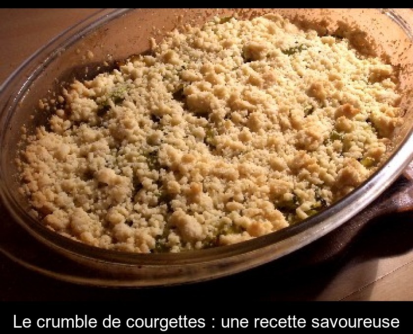 Le crumble de courgettes : une recette savoureuse Le crumble de courgettes : une recette savoureuse