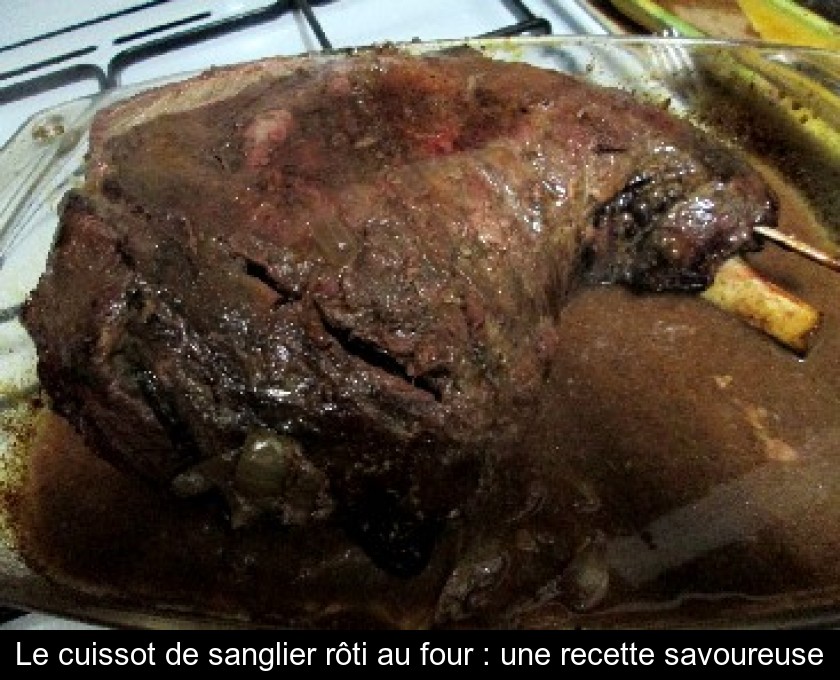 Le cuissot de sanglier rôti au four : une recette savoureuse Le cuissot de sanglier rôti au four : une recette savoureuse