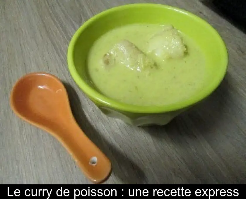 Le curry de poisson : une recette express
