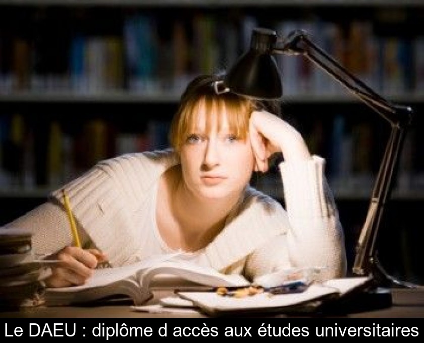 Le DAEU : diplôme d'accès aux études universitaires Le DAEU : diplôme d'accès aux études universitaires