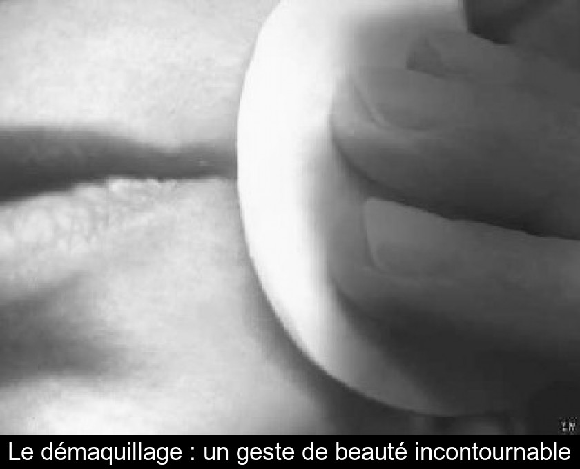 Le démaquillage : un geste de beauté incontournable