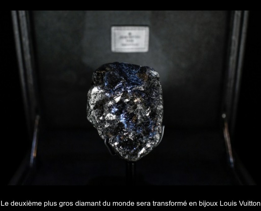 Le deuxième plus gros diamant du monde sera transformé en bijoux Louis Vuitton Le deuxième plus gros diamant du monde sera transformé en bijoux Louis Vuitton