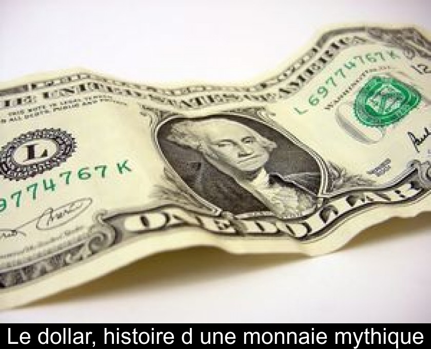 Le dollar, histoire d'une monnaie mythique Le dollar, histoire d'une monnaie mythique