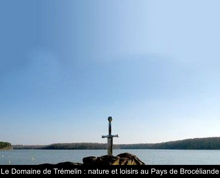 Le Domaine de Trémelin : nature et loisirs au Pays de Brocéliande