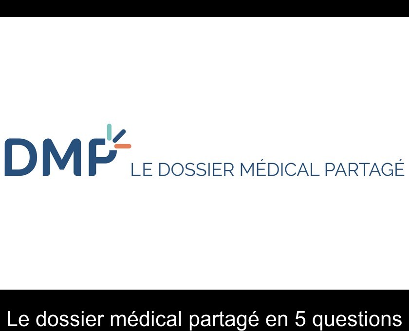Le dossier médical partagé en 5 questions Le dossier médical partagé en 5 questions