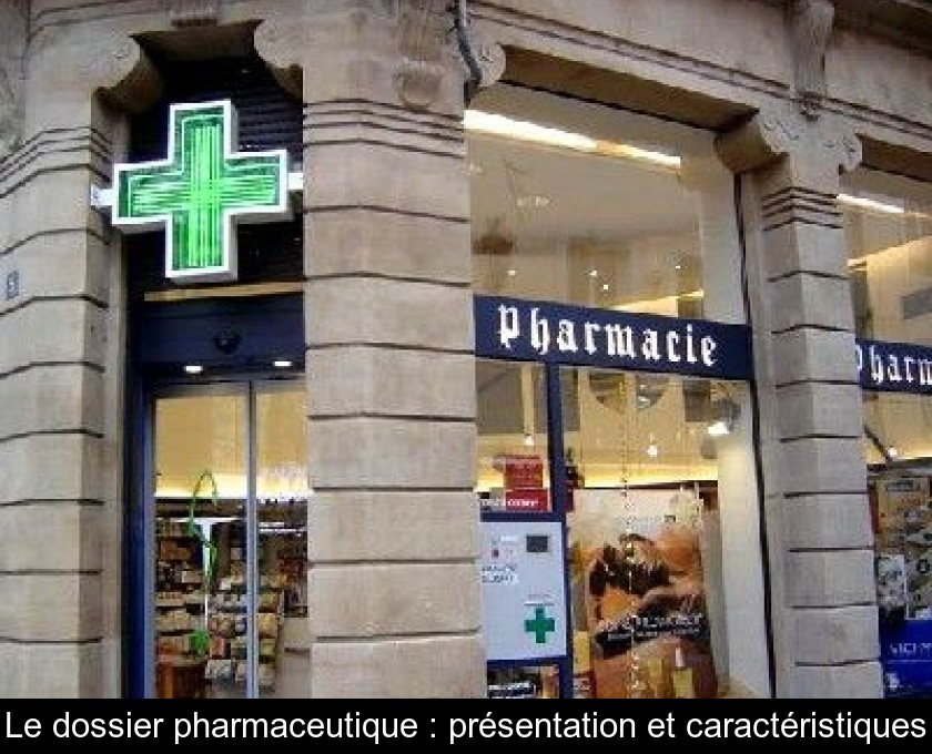 Le dossier pharmaceutique : présentation et caractéristiques Le dossier pharmaceutique : présentation et caractéristiques