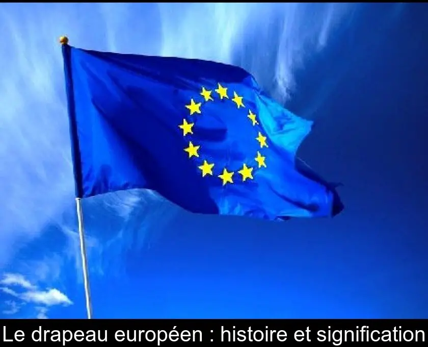 Le drapeau européen : histoire et signification