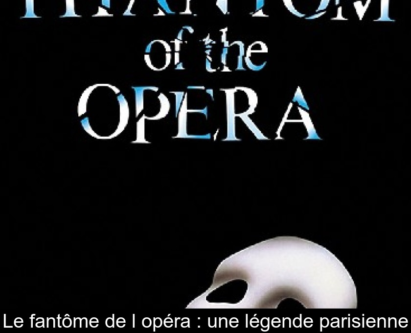 Le fantôme de l'opéra : une légende parisienne Le fantôme de l'opéra : une légende parisienne
