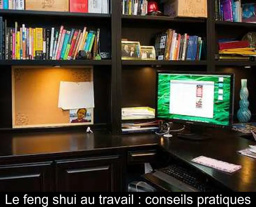 Le feng shui au travail : conseils pratiques