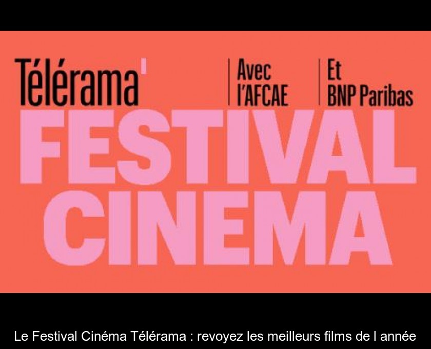 Le Festival Cinéma Télérama : revoyez les meilleurs films de l'année Le Festival Cinéma Télérama : revoyez les meilleurs films de l'année