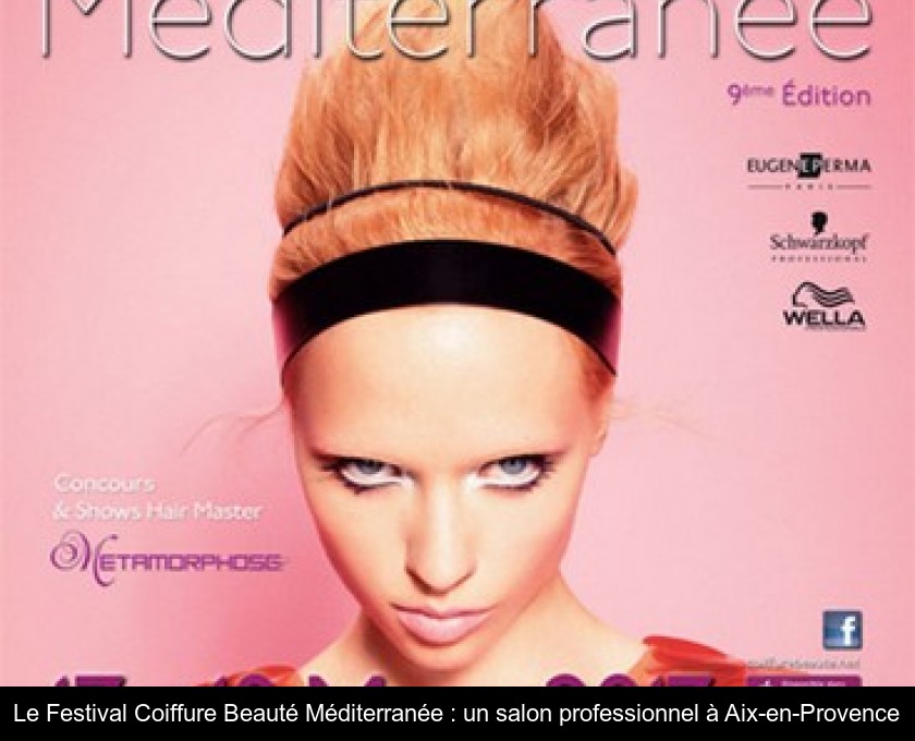 Le Festival Coiffure Beauté Méditerranée : un salon professionnel à Aix-en-Provence