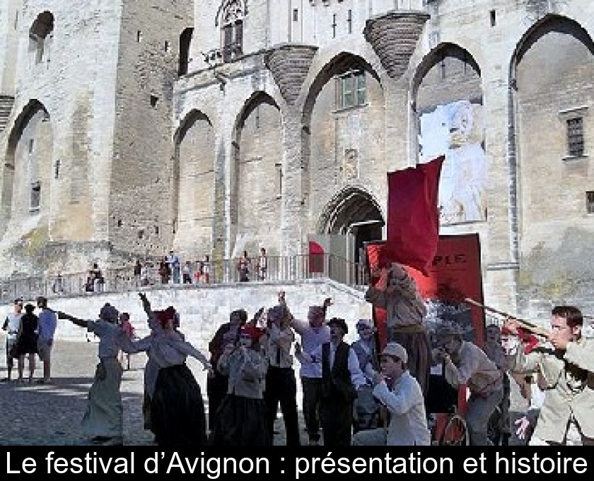 Le festival d’Avignon : présentation et histoire Le festival d’Avignon : présentation et histoire