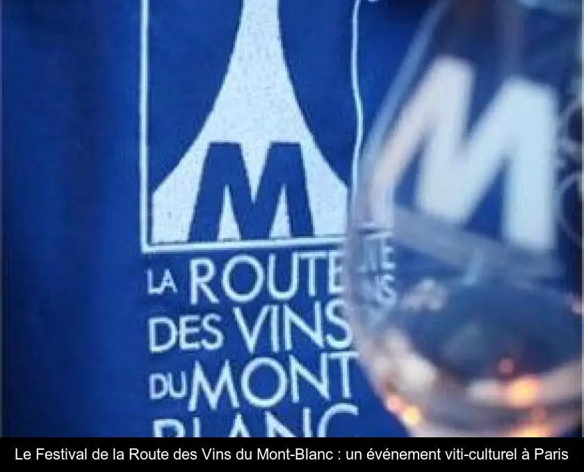 Le Festival de la Route des Vins du Mont-Blanc : un événement viti-culturel à Paris