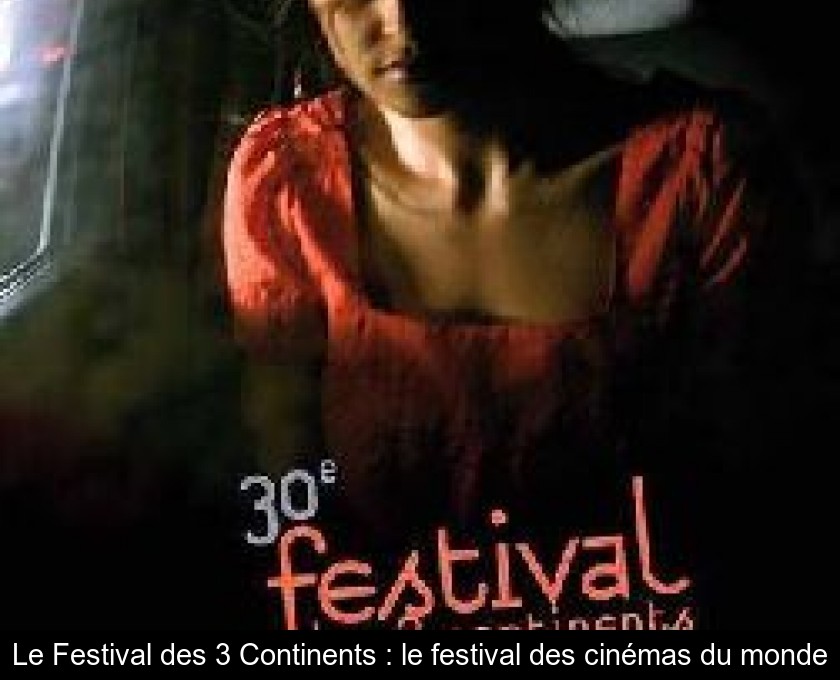 Le Festival des 3 Continents : le festival des cinémas du monde Le Festival des 3 Continents : le festival des cinémas du monde