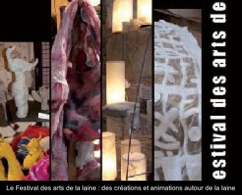 Le Festival des arts de la laine : des créations et animations autour de la laine Le Festival des arts de la laine : des créations et animations autour de la laine