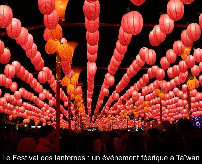Le Festival des lanternes : un événement féerique à Taïwan