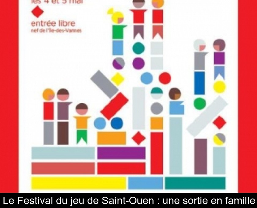 Le Festival du jeu de Saint-Ouen : une sortie en famille Le Festival du jeu de Saint-Ouen : une sortie en famille
