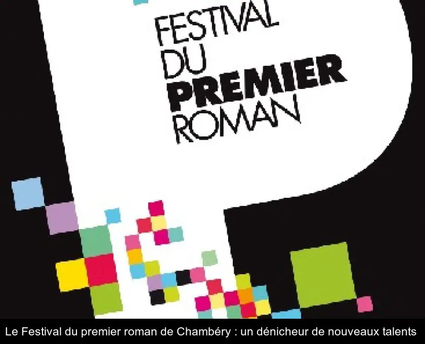 Le Festival du premier roman de Chambéry : un dénicheur de nouveaux talents 
