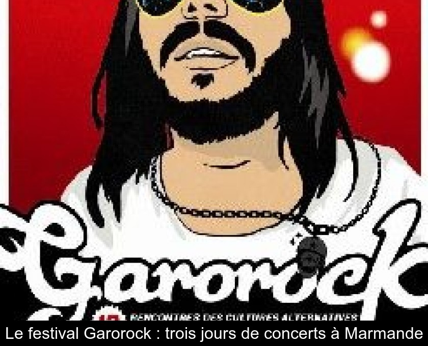 Le festival Garorock : trois jours de concerts à Marmande Le festival Garorock : trois jours de concerts à Marmande