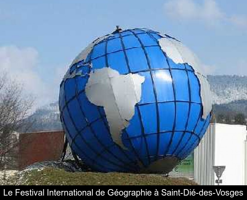 Le Festival International de Géographie à Saint-Dié-des-Vosges Le Festival International de Géographie à Saint-Dié-des-Vosges