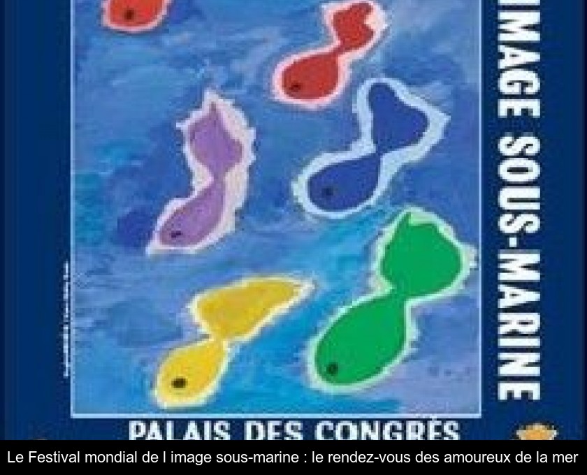 Le Festival mondial de l'image sous-marine : le rendez-vous des amoureux de la mer Le Festival mondial de l'image sous-marine : le rendez-vous des amoureux de la mer