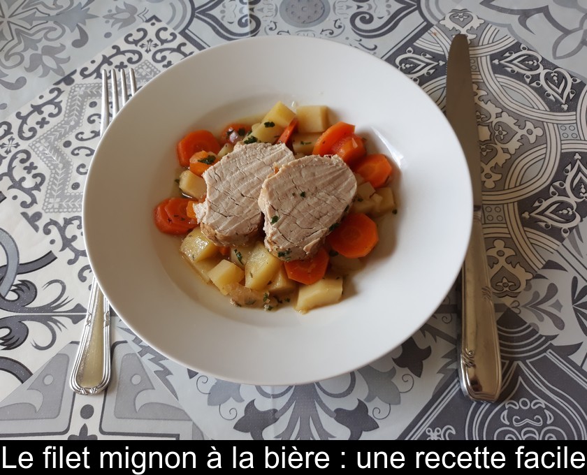 Le filet mignon à la bière : une recette facile
