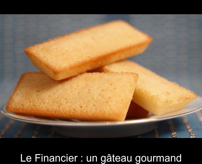 Le Financier : un gâteau gourmand Le Financier : un gâteau gourmand