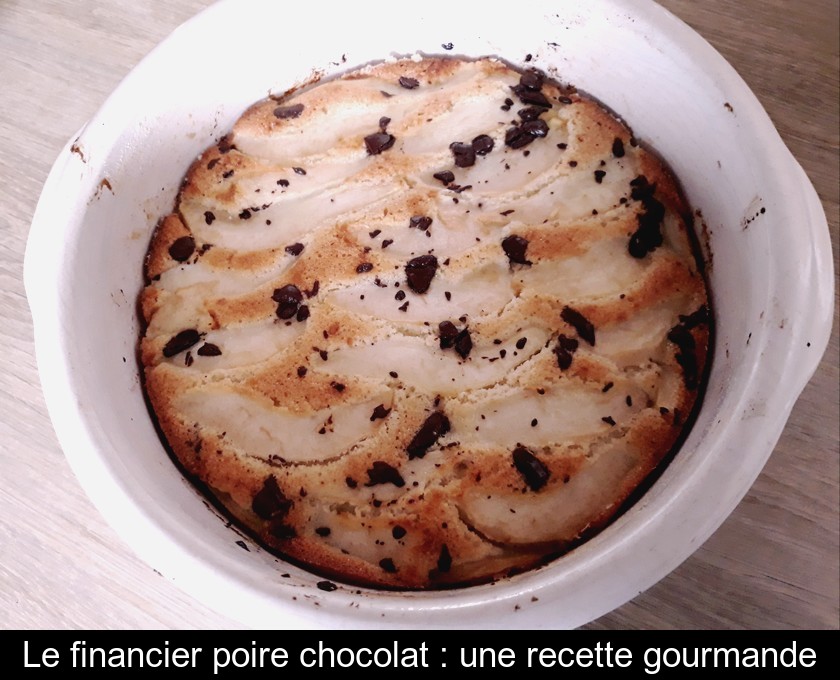 Le Financier Poire Chocolat Une Recette Gourmande Le Financier Poire Chocolat Une Recette Gourmande