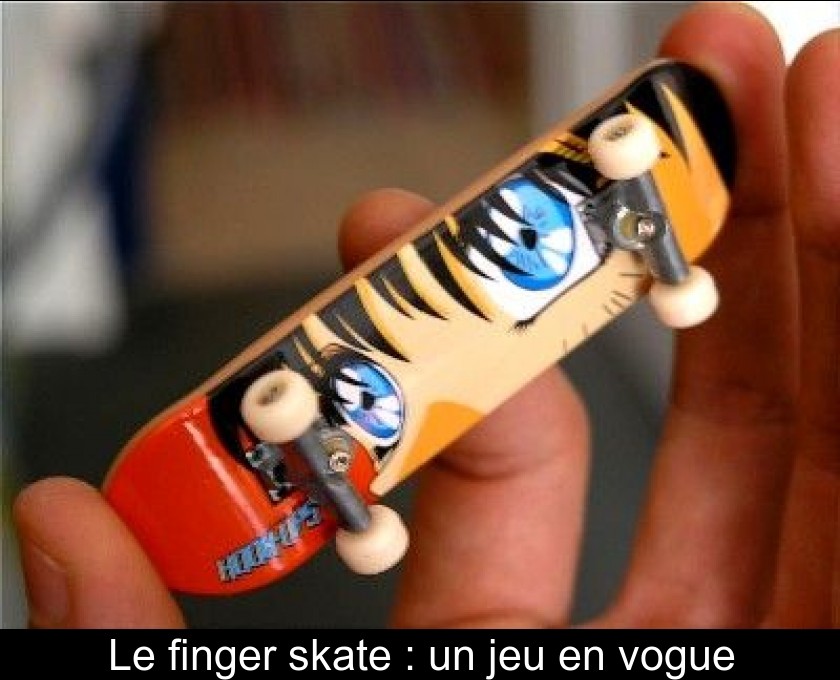Le finger skate : un jeu en vogue Le finger skate : un jeu en vogue