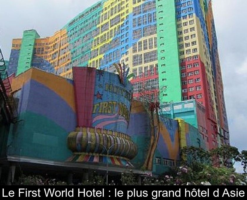 Le First World Hotel : le plus grand hôtel d'Asie Le First World Hotel : le plus grand hôtel d'Asie