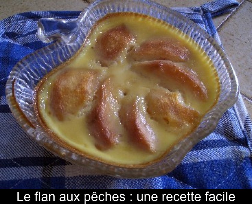 Le flan aux pêches : une recette facile Le flan aux pêches : une recette facile