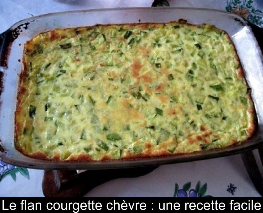 Le Flan Courgette Chèvre Une Recette Facile