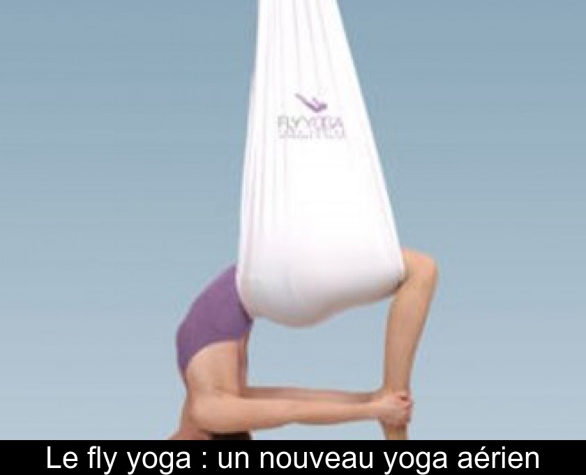 Le fly yoga : un nouveau yoga aérien