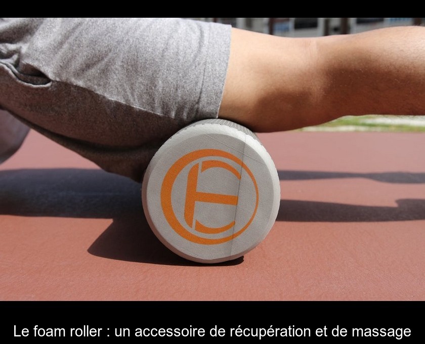 Le foam roller : un accessoire de récupération et de massage Le foam roller : un accessoire de récupération et de massage