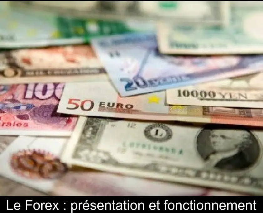 Le Forex : présentation et fonctionnement