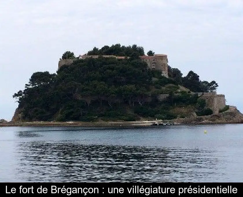 Le fort de Brégançon : une villégiature présidentielle