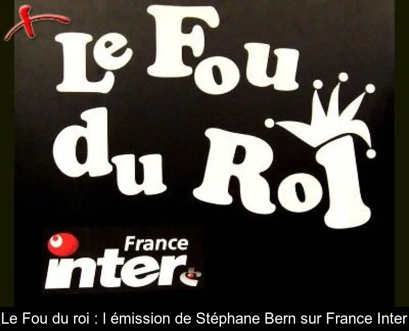 Le Fou du roi : l'émission de Stéphane Bern sur France Inter