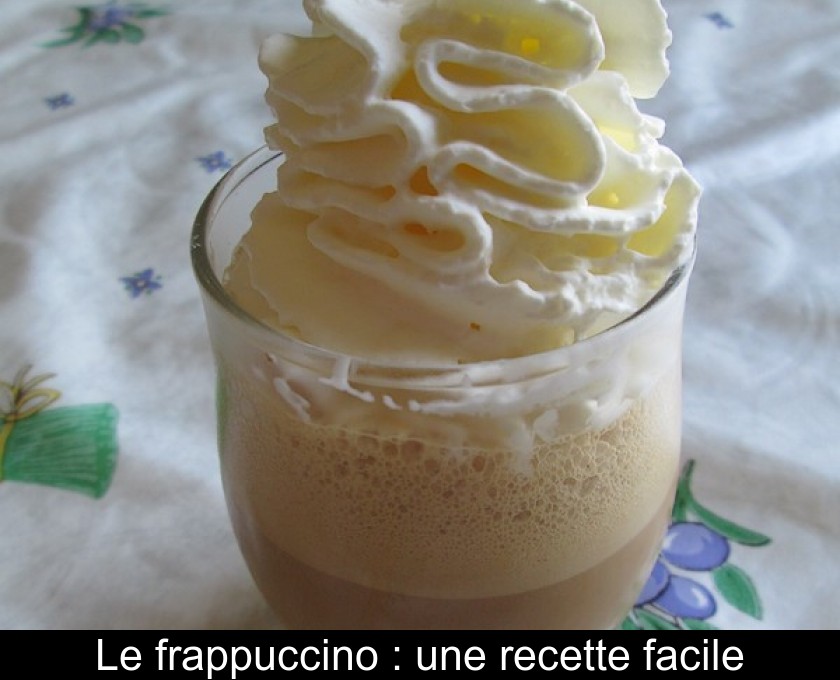 Le frappuccino : une recette facile Le frappuccino : une recette facile
