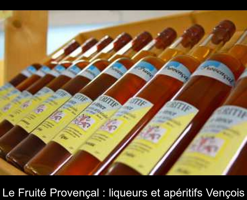 Le Fruité Provençal : liqueurs et apéritifs Vençois Le Fruité Provençal : liqueurs et apéritifs Vençois