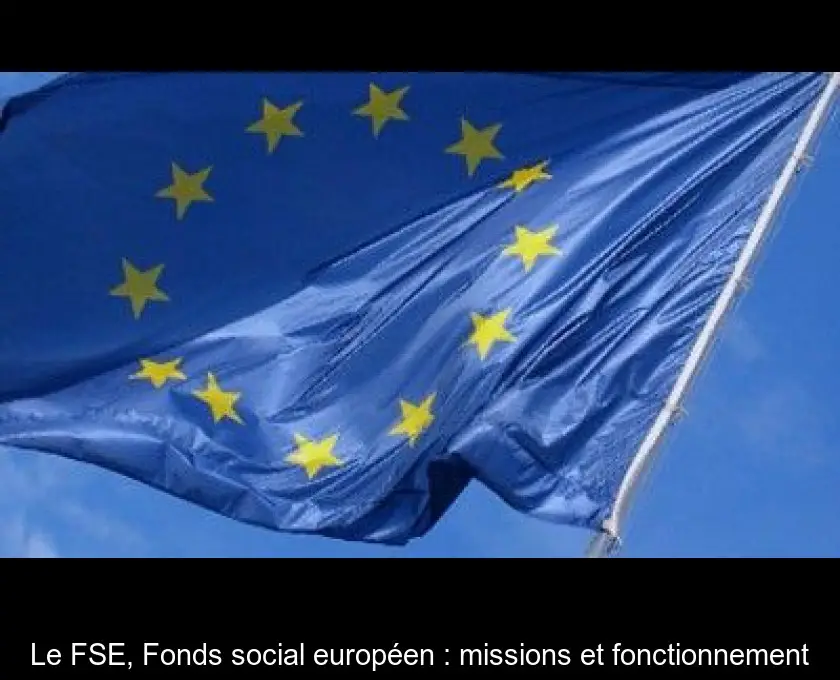 Le FSE, Fonds social européen : missions et fonctionnement