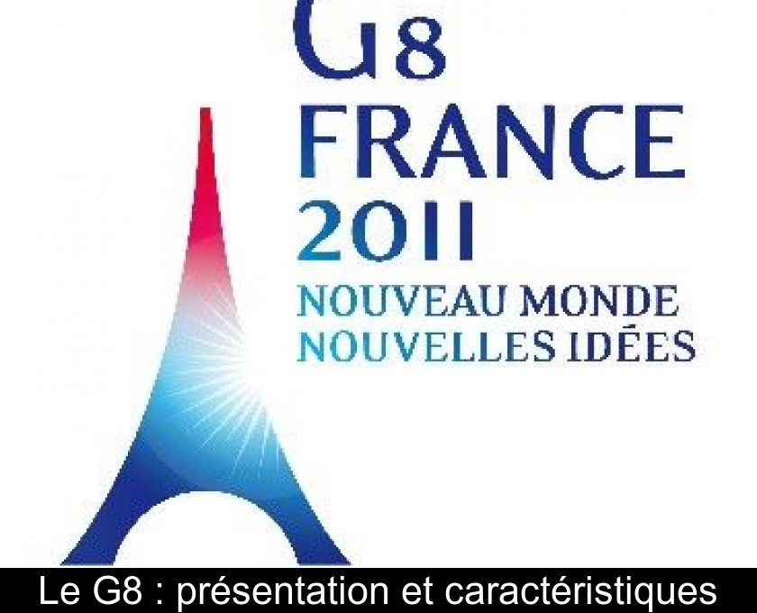 Le G8 : présentation et caractéristiques Le G8 : présentation et caractéristiques