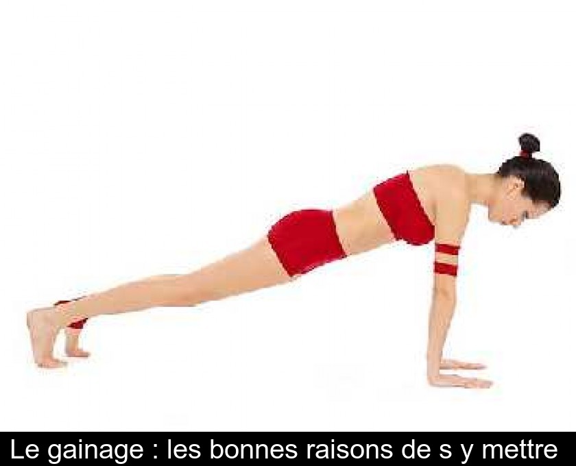 Le gainage : les bonnes raisons de s'y mettre 