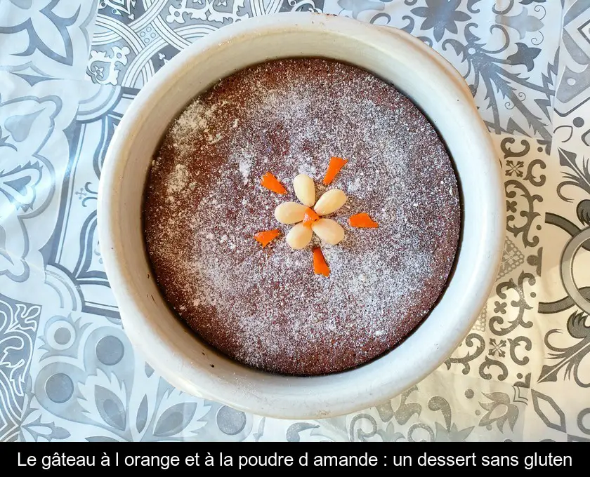 Le gâteau à l'orange et à la poudre d'amande : un dessert sans gluten