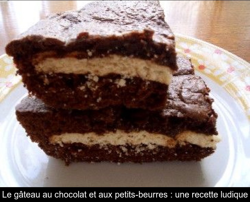 Le gâteau au chocolat et aux petits-beurres : une recette ludique Le gâteau au chocolat et aux petits-beurres : une recette ludique