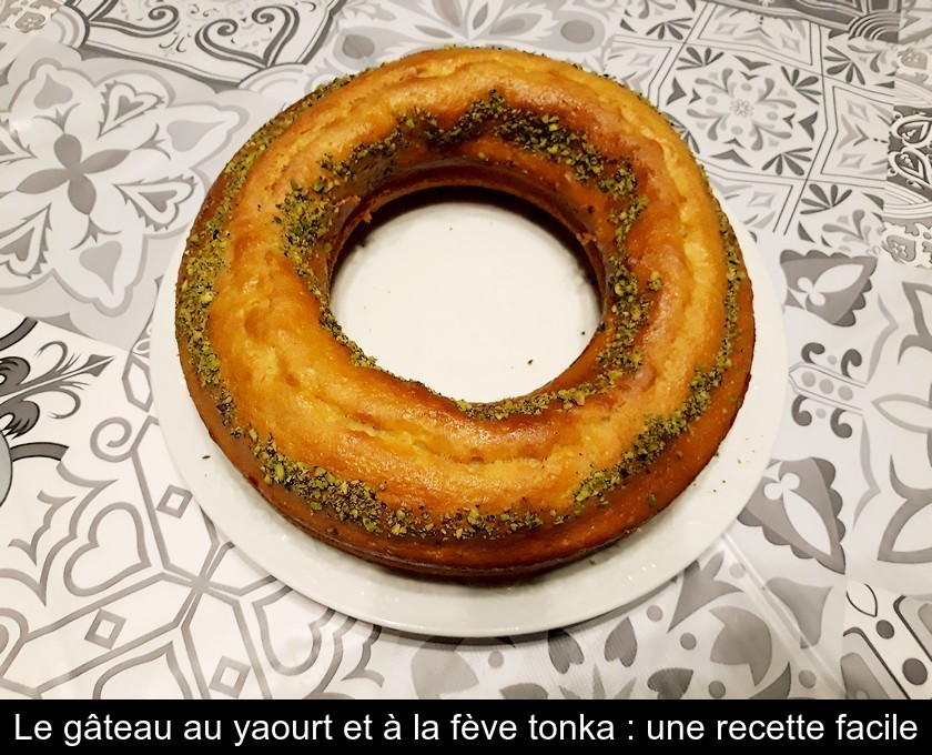 Le gâteau au yaourt et à la fève tonka : une recette facile Le gâteau au yaourt et à la fève tonka : une recette facile