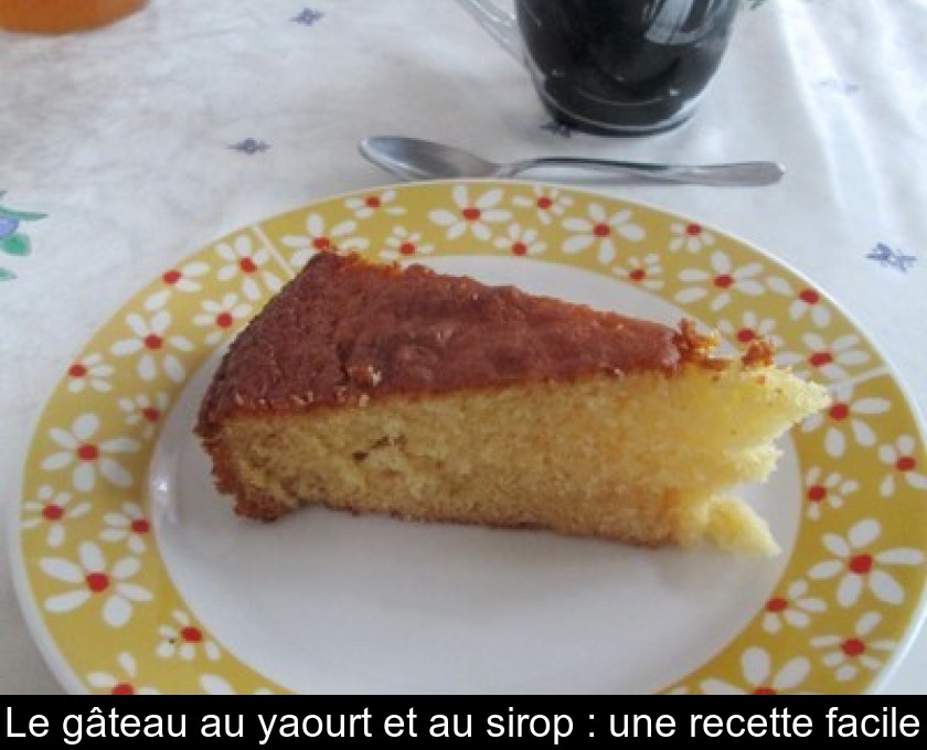 Le Gateau Au Yaourt Et Au Sirop Une Recette Facile