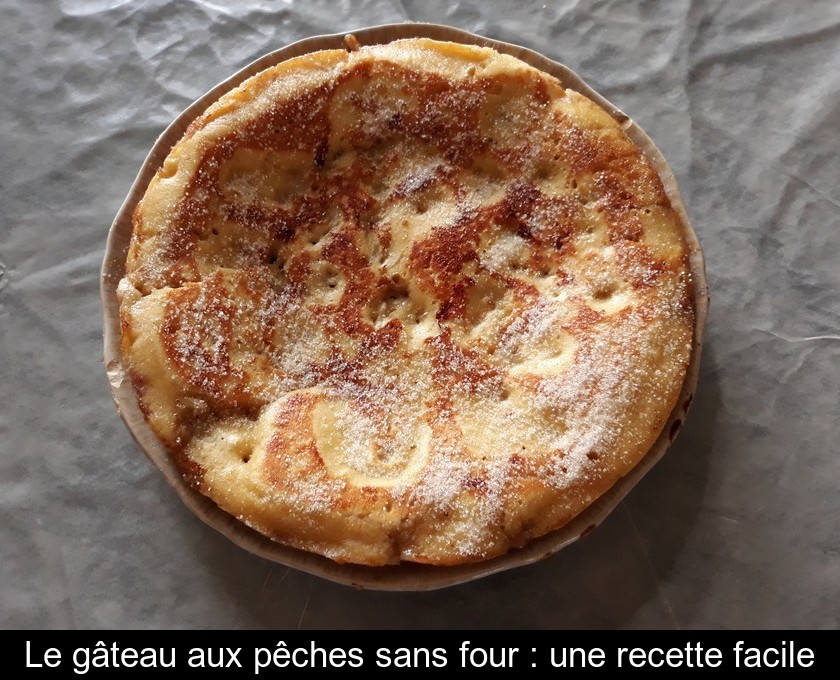Le gâteau aux pêches sans four : une recette facile Le gâteau aux pêches sans four : une recette facile
