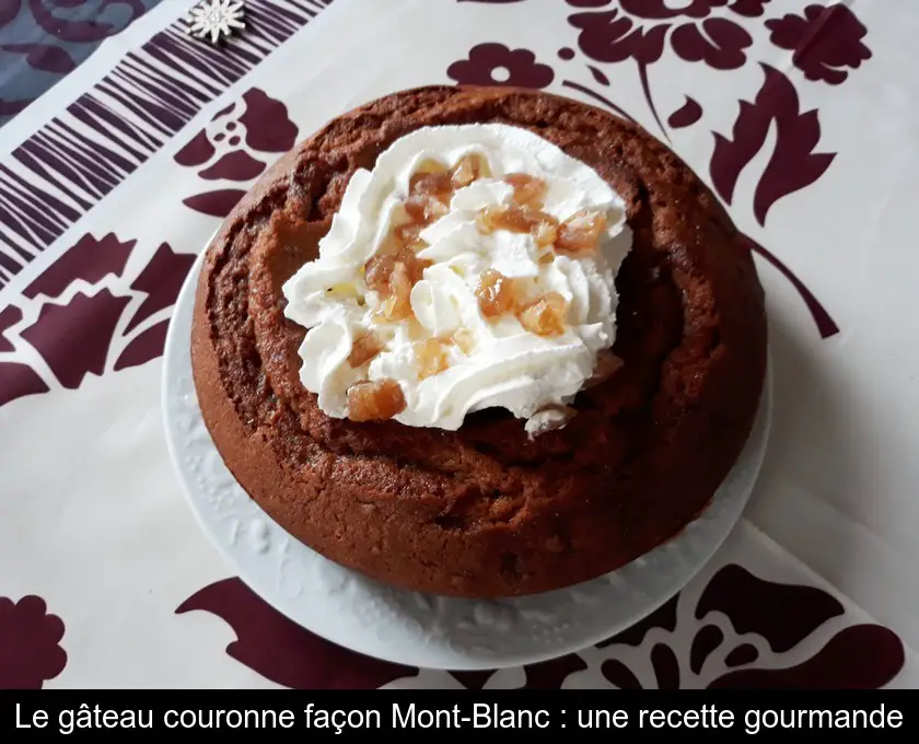 Le gâteau couronne façon Mont-Blanc : une recette gourmande
