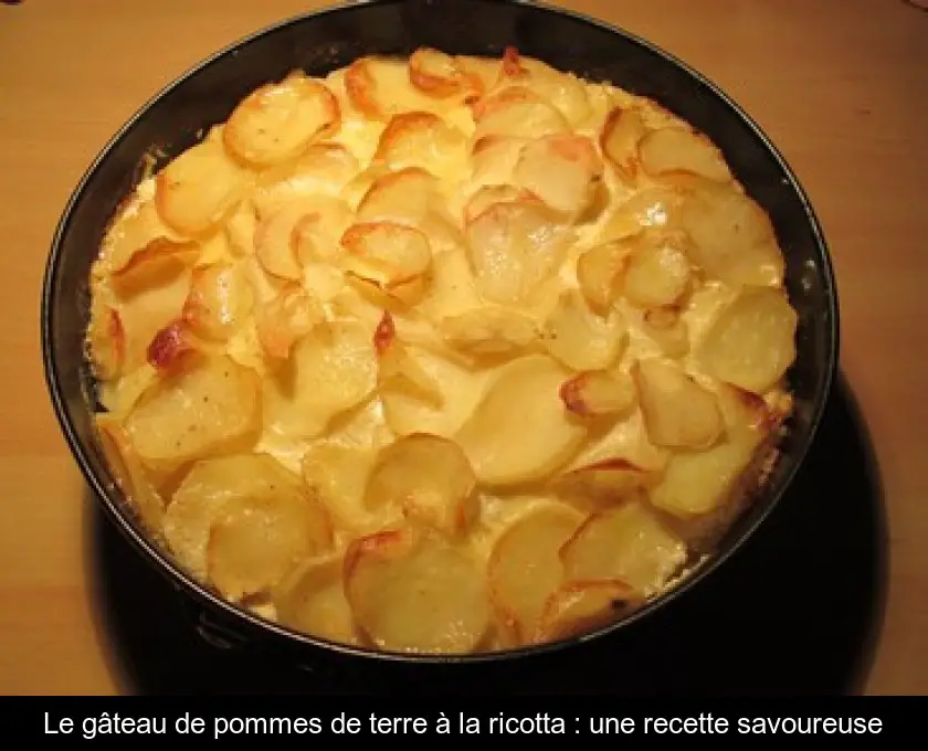 Le gâteau de pommes de terre à la ricotta : une recette savoureuse