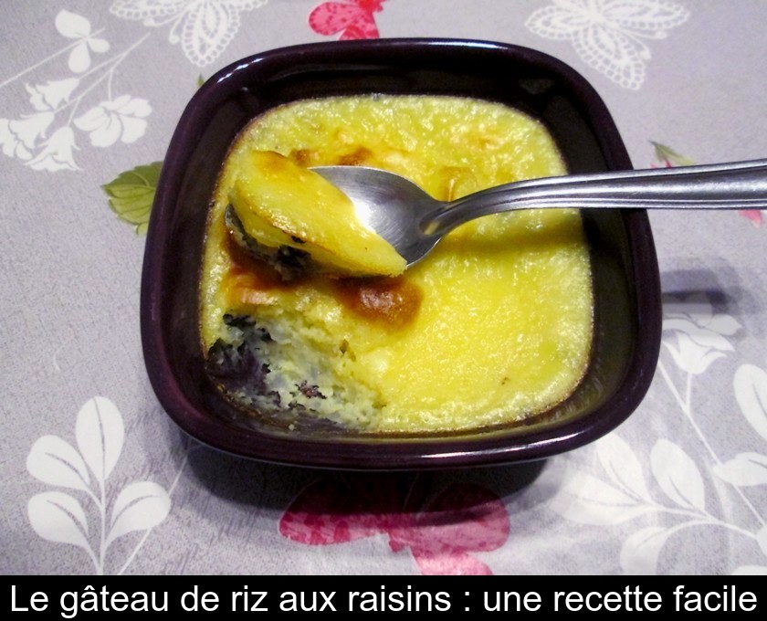 Le gâteau de riz aux raisins : une recette facile Le gâteau de riz aux raisins : une recette facile
